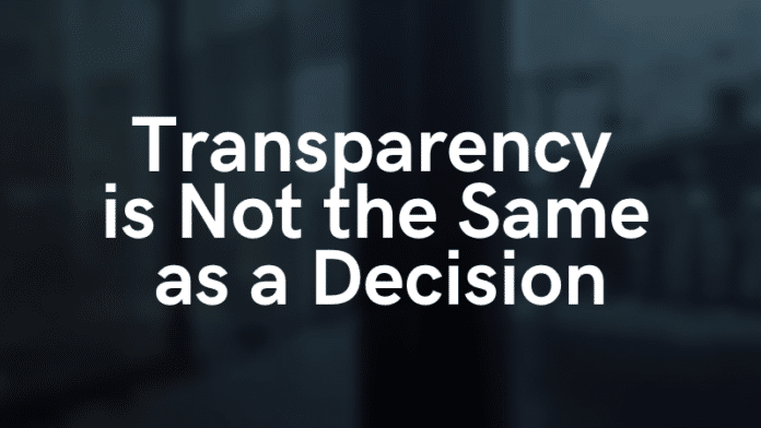 Transparency Is Not the Same as a Decision